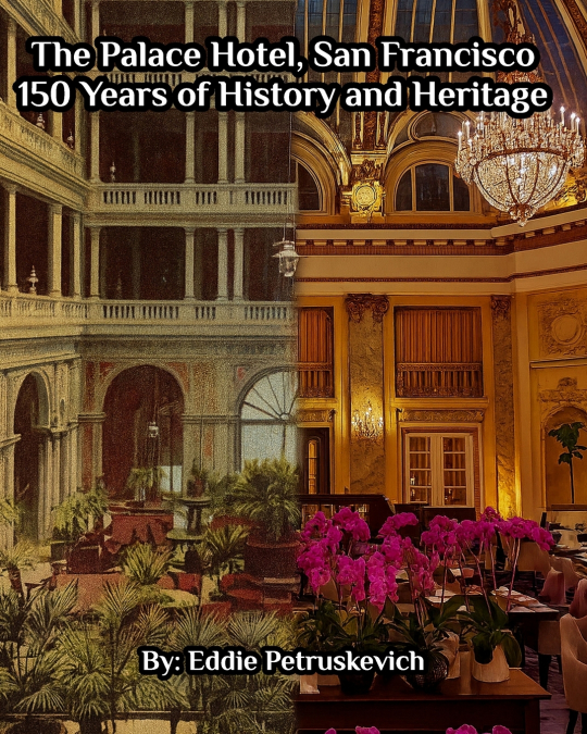 The Palace Hotel, San Francisco - 150 Years of History and Heritage