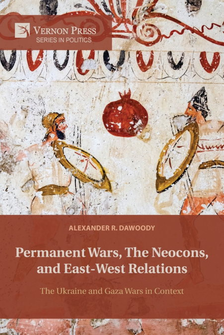 Permanent Wars, The Neocons, and East-West Relations