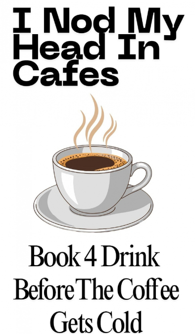 Drink Before The Coffee Gets Cold