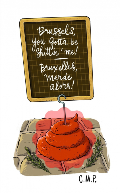 Brussels, you gotta be shittin’ me! - Bruxelles, merde alors!