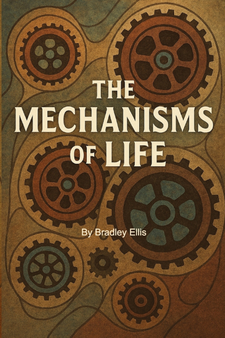 The Mechanisms Of Life
