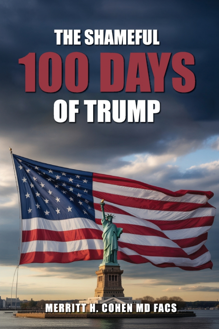 The Shameful 100 Days Of Trump January 20 - April 29, 2025
