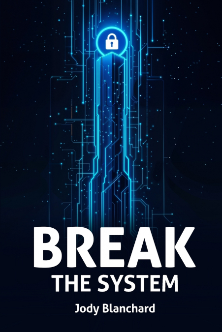 BREAK THE SYSTEM