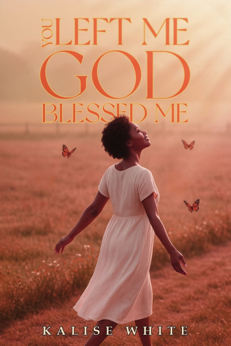You Left Me, God Blessed Me.