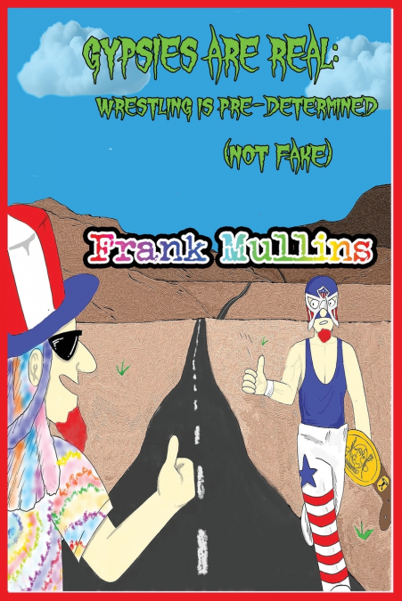 Gypsies are Real. Wrestling is Pre-Determined (not fake)