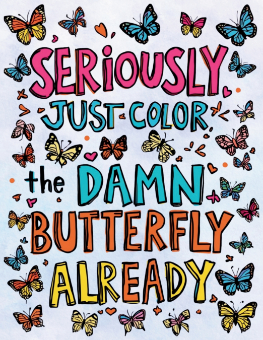 Seriously, Just Color the Damn Butterfly Already