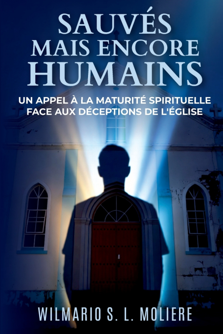 Sauvés mais encore humains (Un Appel à la maturité spirituelle face aux déceptions de l’Église)