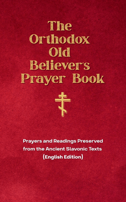 The Orthodox Old Believer’s Prayer Book