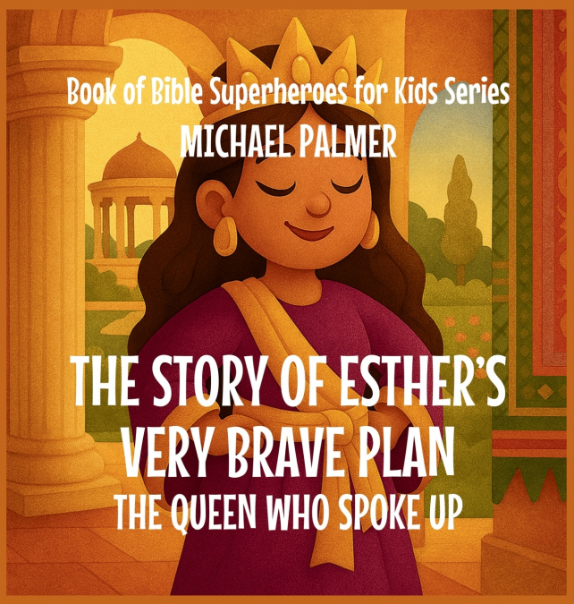 The Story Of Esther’s Very Brave Plan