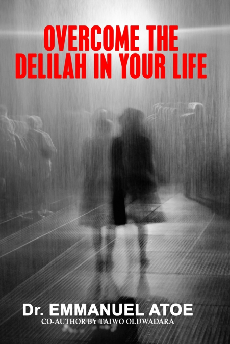 OVERCOME THE DELILAH IN YOUR LIFE