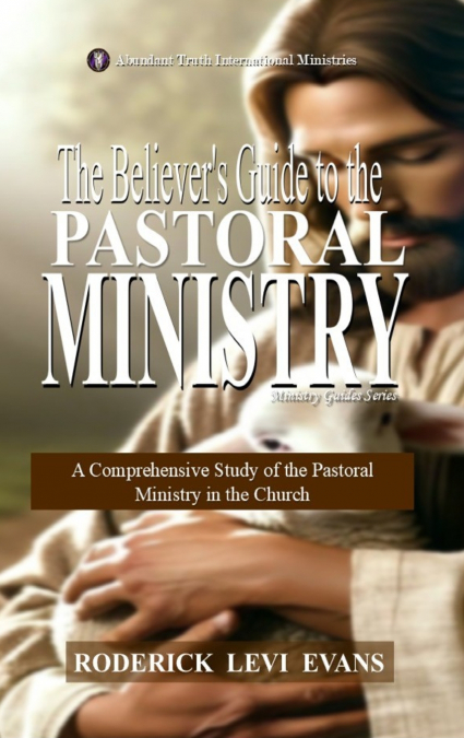 The Believer’s Guide to the Pastoral Ministry