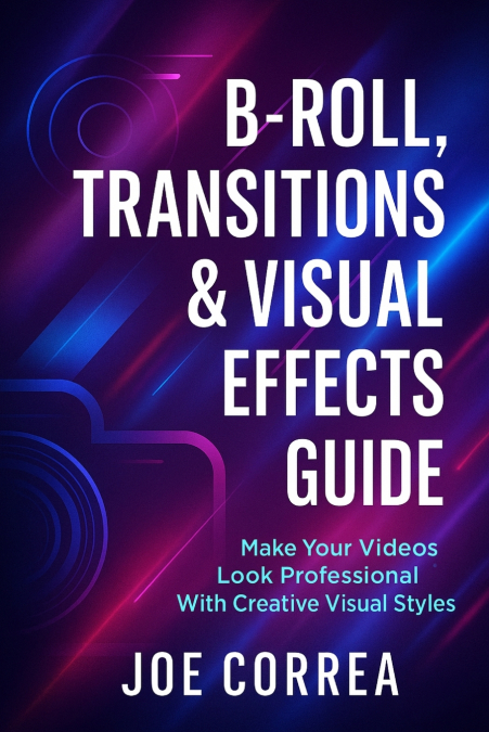 B-Roll, Transitions & Visual Effects Guide