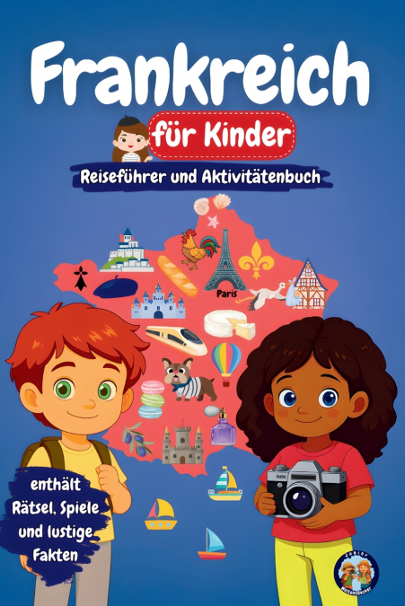 Frankreich für Kinder - Reiseführer und Aktivitätenbuch