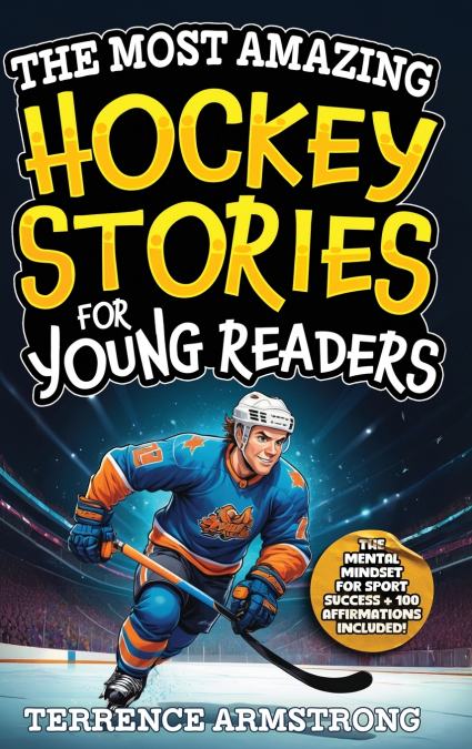 The Most Amazing Hockey Stories For Young Readers
