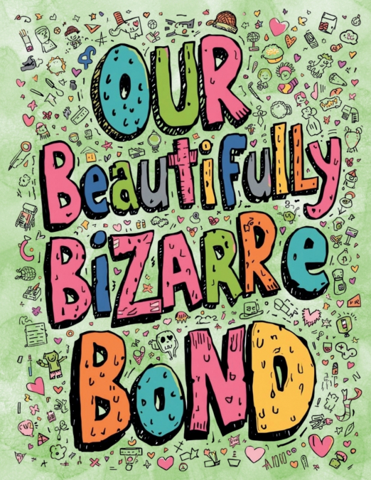 Our Beautifully Bizarre Bond