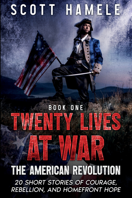 Twenty Lives at War - The American Revolution