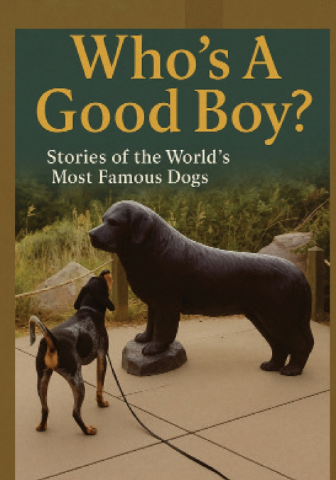 Who’s A Good Boy? Stories of the World’s Most Famous Dogs
