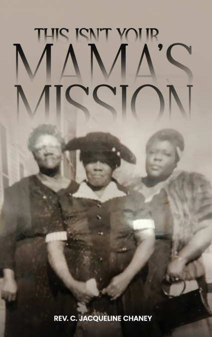THIS ISN’T YOUR MAMA’S MISSION