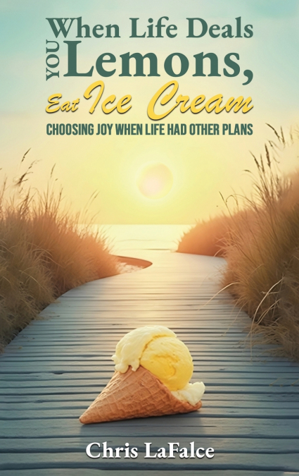 When Life Deals You Lemons, Eat Ice Cream