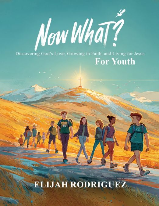 Now What? Discovering God’s Love, Growing in Faith, and Living for Jesus