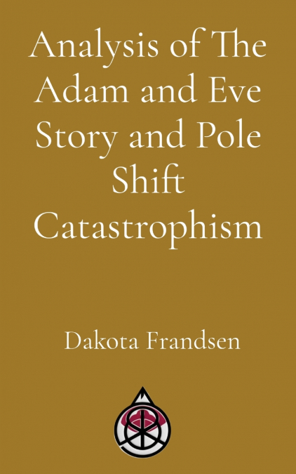 Analysis of The Adam and Eve Story and Pole Shift Catastrophism