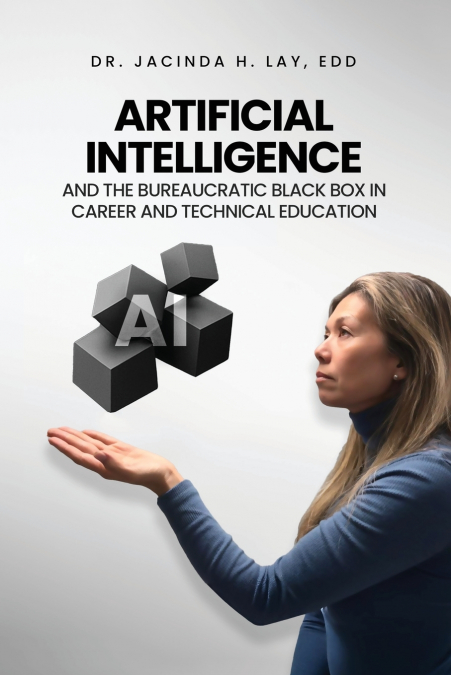 ARTIFICIAL INTELLIGENCE AND THE BUREAUCRATIC BLACK BOX IN CAREER AND TECHNICAL EDUCATION