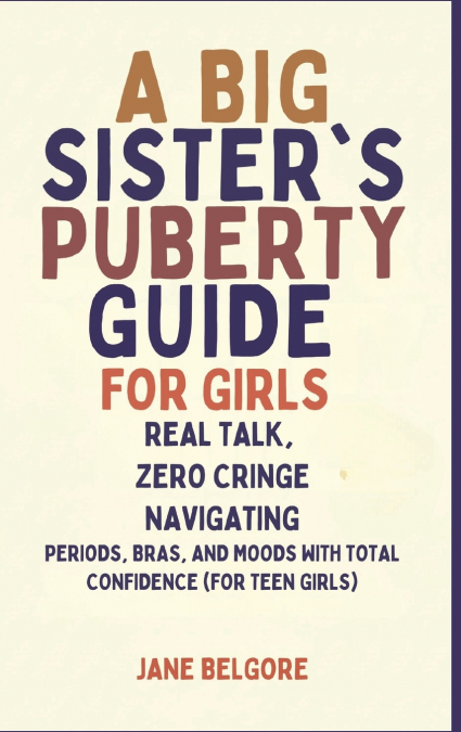 A Big Sister’s Puberty Guide for Girls