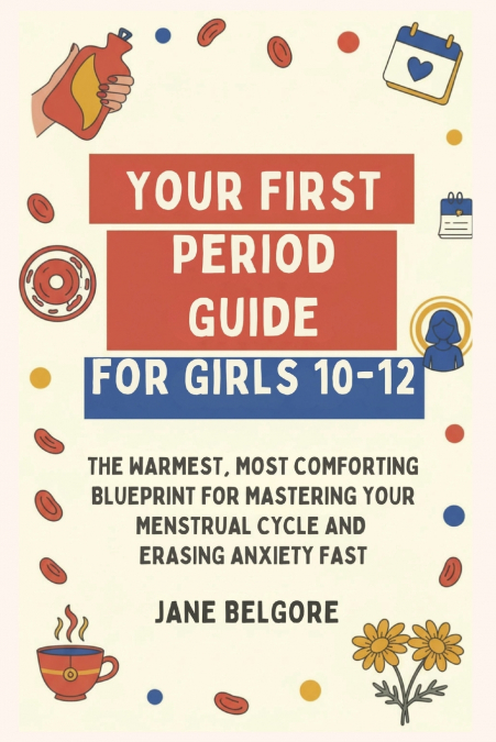Your First Period Guide for Girls 10-12
