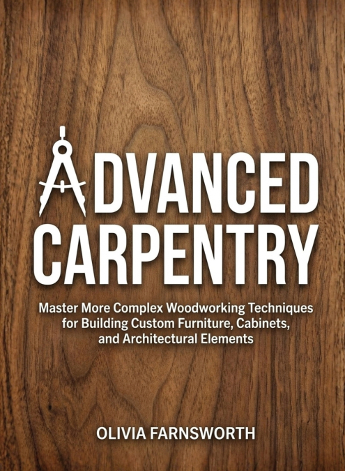 Advanced Carpentry for Beginners
