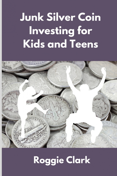 Junk Silver Coin Investing for Kids and Teens