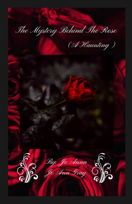 The Mystery Behind The Rose (A Haunting)