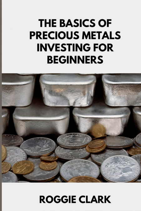 The Basics of Precious Metals Investing for Beginners