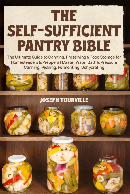 The Self-Sufficient Pantry Bible