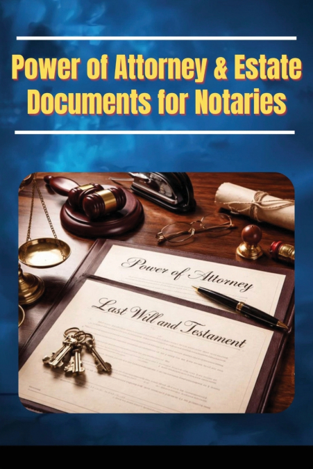Power of Attorney & Estate Documents for Notaries