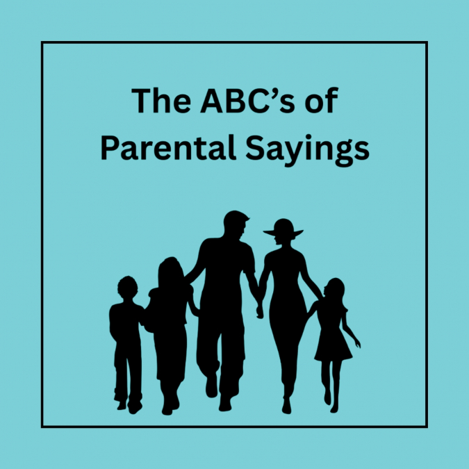 The ABC’s of Parental Sayings
