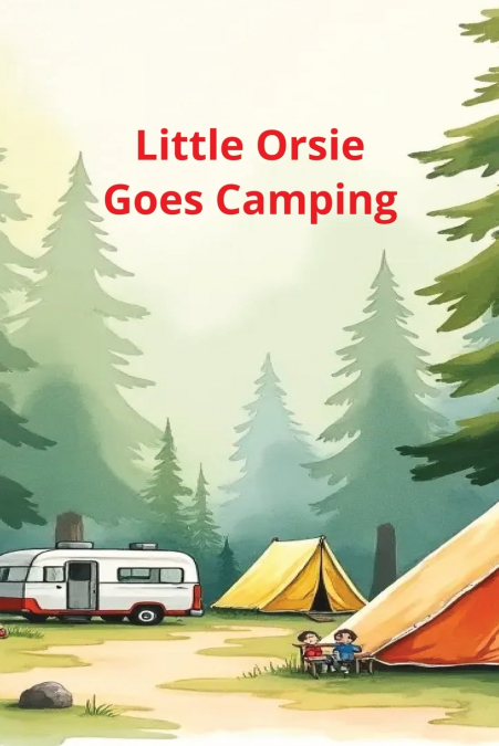 Little Orsie Goes Camping