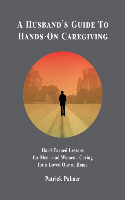 A Husband’s Guide to Hands-On Caregiving