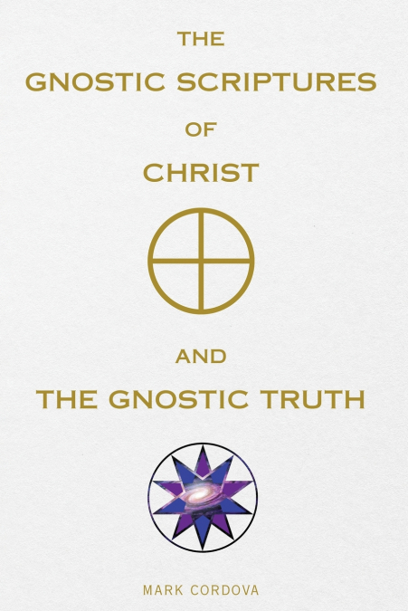 The Gnostic Scriptures of Christ and The Gnostic Truth