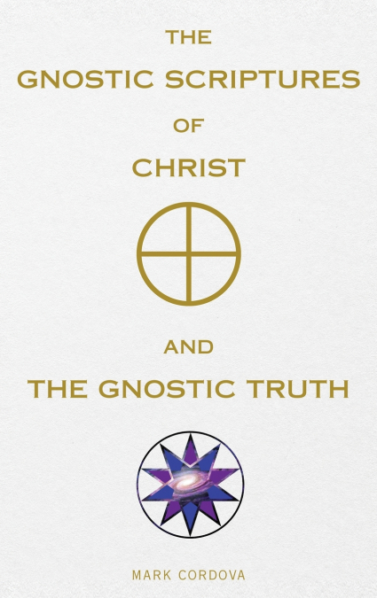 The Gnostic Scriptures of Christ and The Gnostic Truth