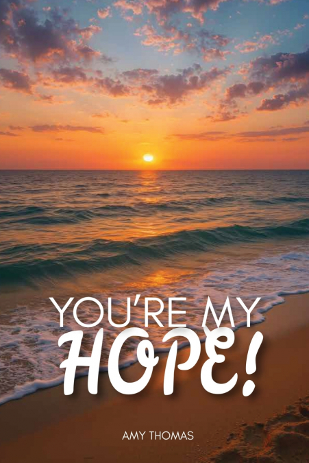 You’re my hope!