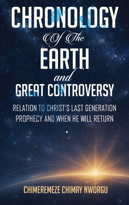 CHRONOLOGY OF THE  EARTH AND THE GREAT  CONTROVERSY