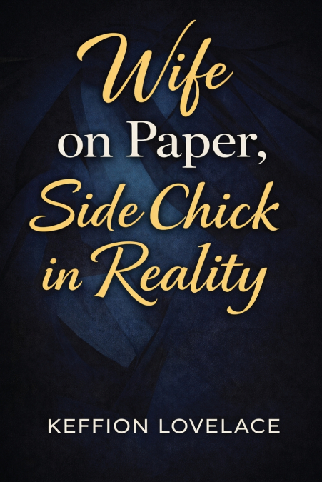 WIFE ON PAPER, SIDE CHICK IN REALITY