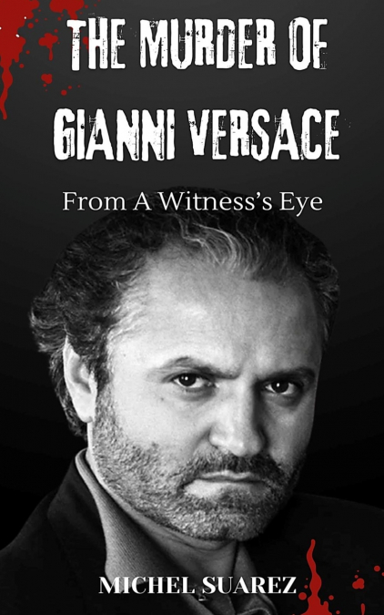 The Murder of Gianni Versace from a Witness’s Eyes