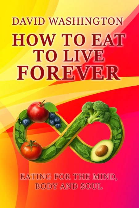 HOW TO EAT TO LIVE FOREVER