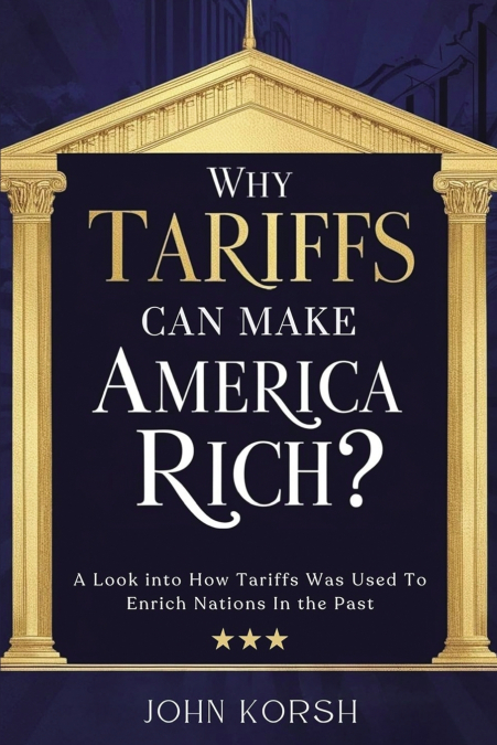 WHY TARIFFS CAN MAKE AMERICA RICH?