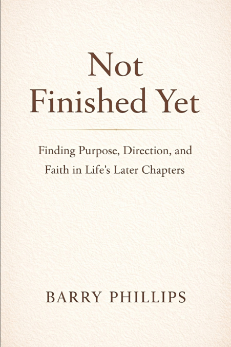 Not Finished Yet - Finding Purpose, Direction and Faith in Life’s Later Chapters