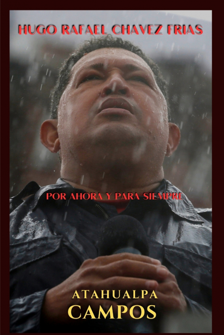 Por Ahora y Para Siempre... Biografía de Hugo Chávez