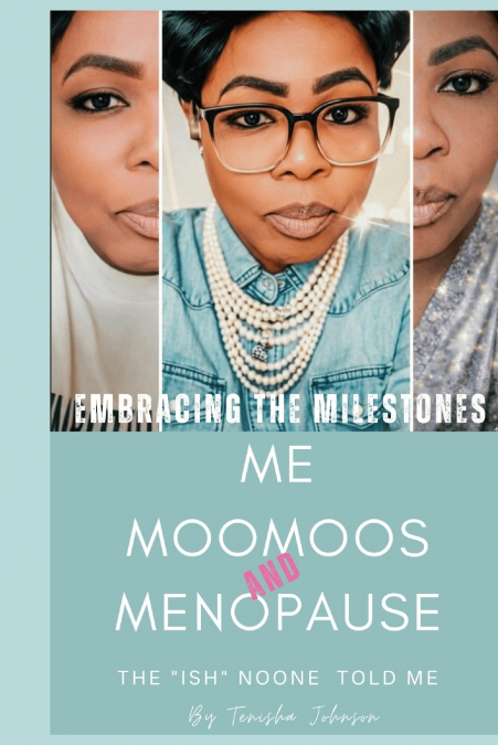 Embracing The Milestones |Me, Moomoos & Menopause ( The'Ish'Noone Told Me)