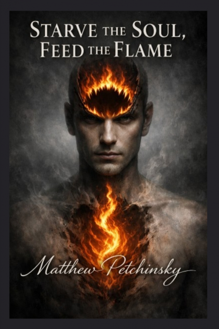 Starve the Soul, Feed the Flame