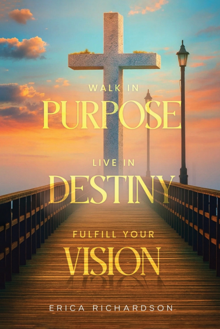 WALK IN PURPOSE  LIVE IN DESTINY